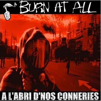 Burn At All : A l'Abri de nos Connerie